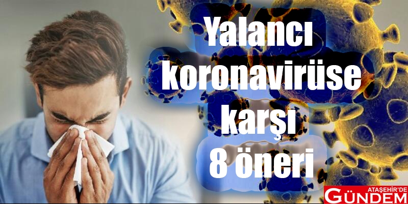 YALANCI KORONAVİRÜSE KARŞI 8 ÖNERİ yalancı koronavirüs